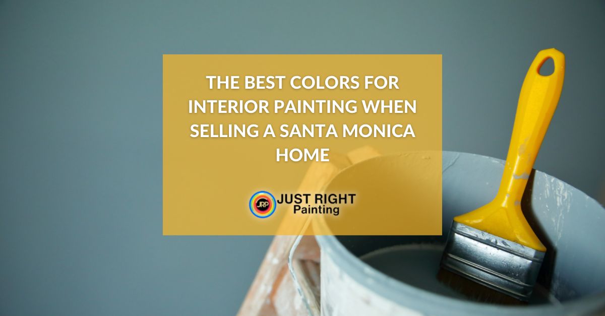 The Best Colors for Interior Painting in Santa Monica When Selling Home