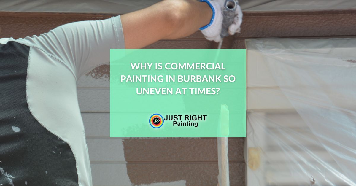 Why is Commercial Painting in Burbank so Uneven at Times?