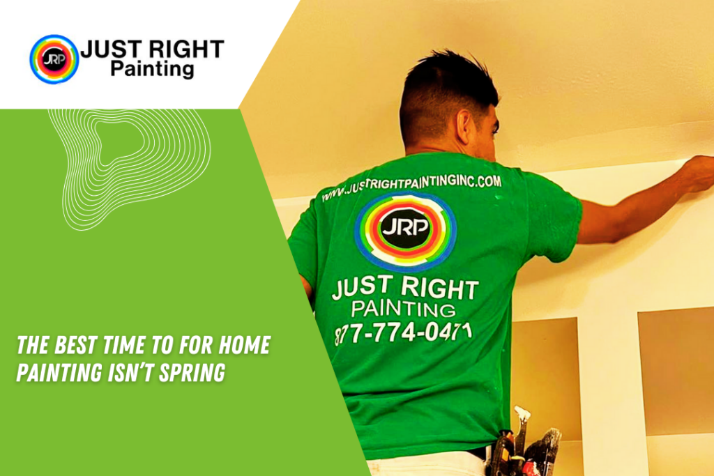 the best time to for home painting isnt spring